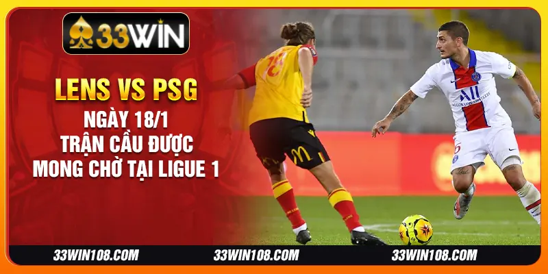 Lens vs PSG ngày 18/1: Trận cầu được mong chờ tại Ligue 1