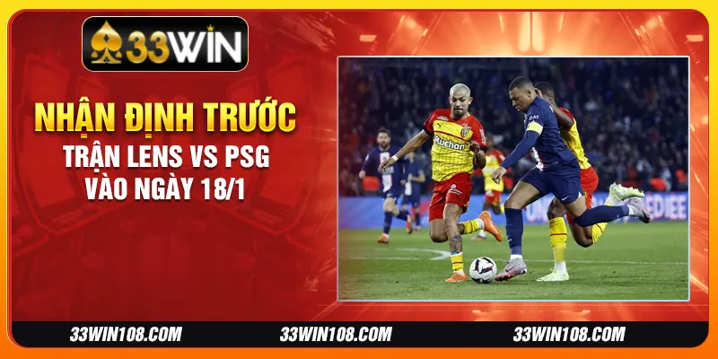 Nhận định trước trận Lens vs PSG vào ngày 18/1