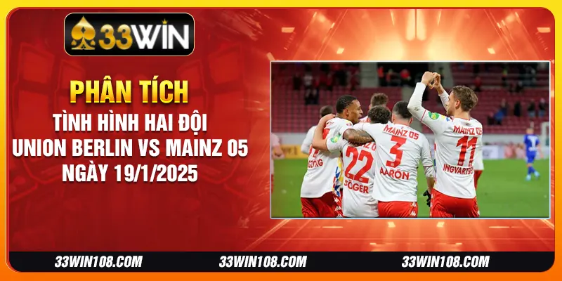 Phân tích tình hình hai đội Union Berlin vs Mainz 05 ngày 19/1/2025