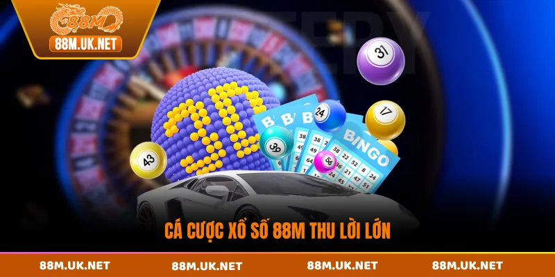 Cá cược xổ số 88M thu lời lớn