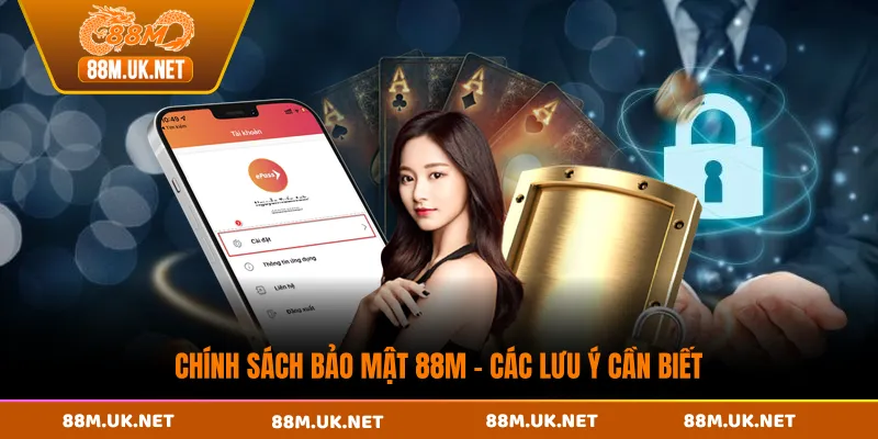 Chính sách bảo mật 88M - Các lưu ý cần biết