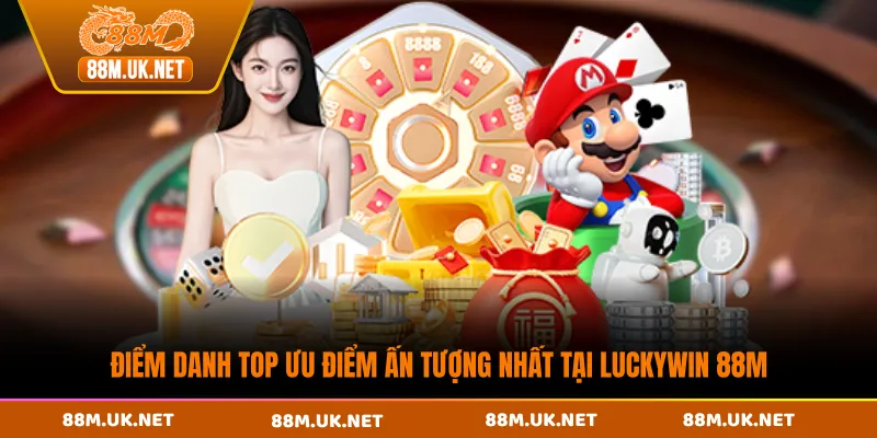 Điểm danh top ưu điểm ấn tượng nhất tại Luckywin 88M