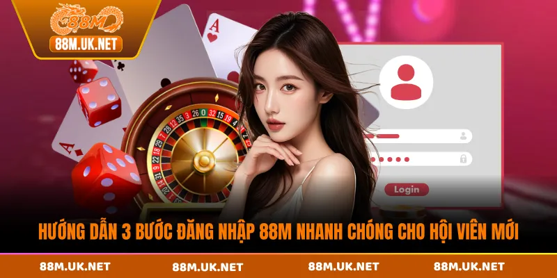 Hướng dẫn 3 bước đăng nhập 88M nhanh chóng cho hội viên mới