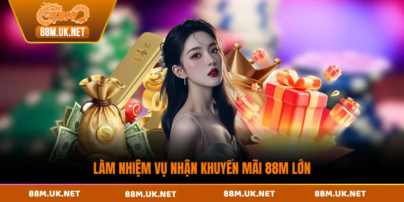 Làm nhiệm vụ nhận khuyến mãi 88M lớn