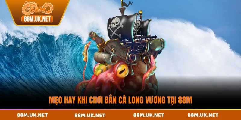 Mẹo hay khi chơi bắn cá long vương tại 88M