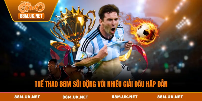 Thể thao 88M sôi động với nhiều giải đấu hấp dẫn