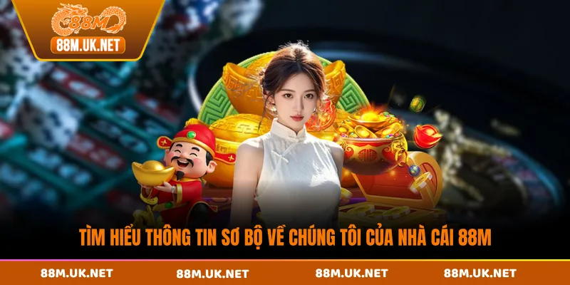 Tìm hiểu thông tin sơ bộ về chúng tôi của nhà cái 88M