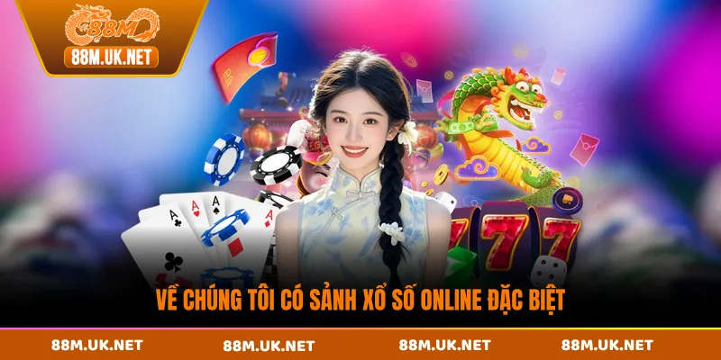 Về chúng tôi có sảnh xổ số online đặc biệt 